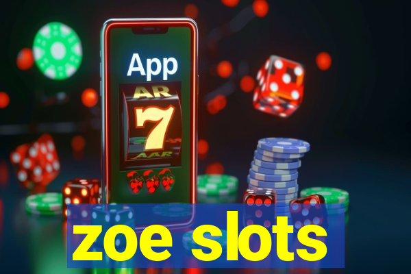 zoe slots